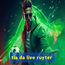 tia da live ruyter